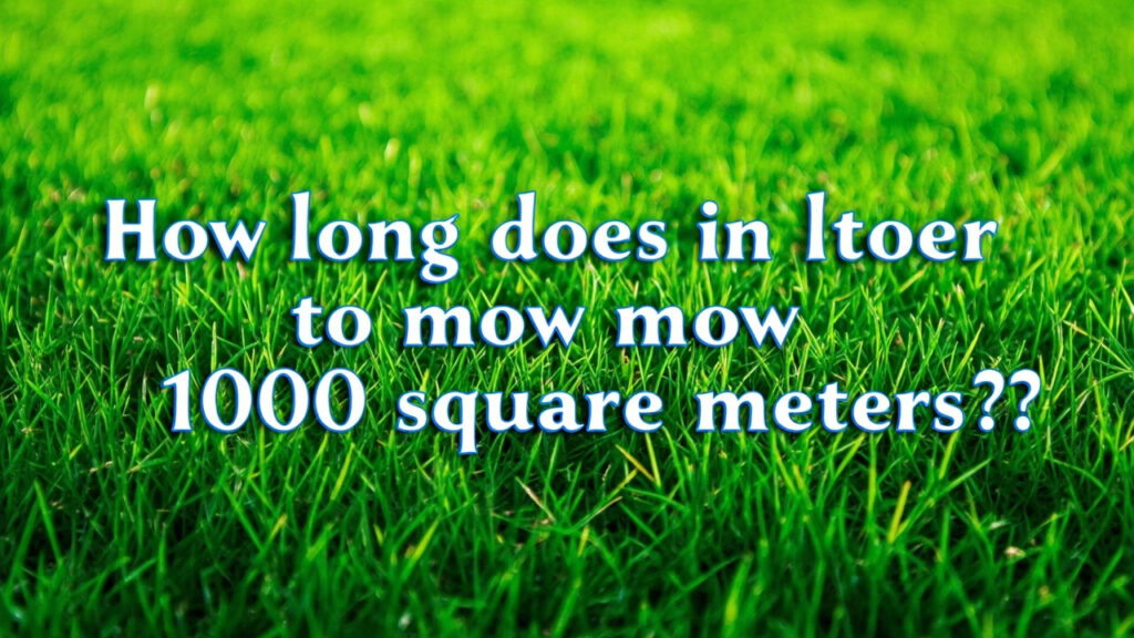 Combien de temps pour tondre 1000 m² ?